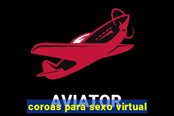 coroas para sexo virtual